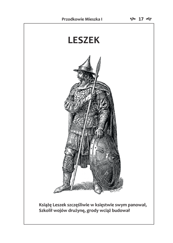 LESZEK Książę Leszek szczęśliwie w księstwie swym panował, Szkolił wojów drużynę, grody wciąż budował