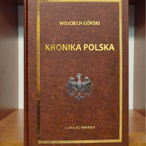 Okładka książki Wojciecha Górskiego pod tytułem KRONIKA POLSKA, poniżej tytułu znajduje się orzeł Piastów i oraz miejsce i data wydania publikacji Lublin Ad MMXXIV